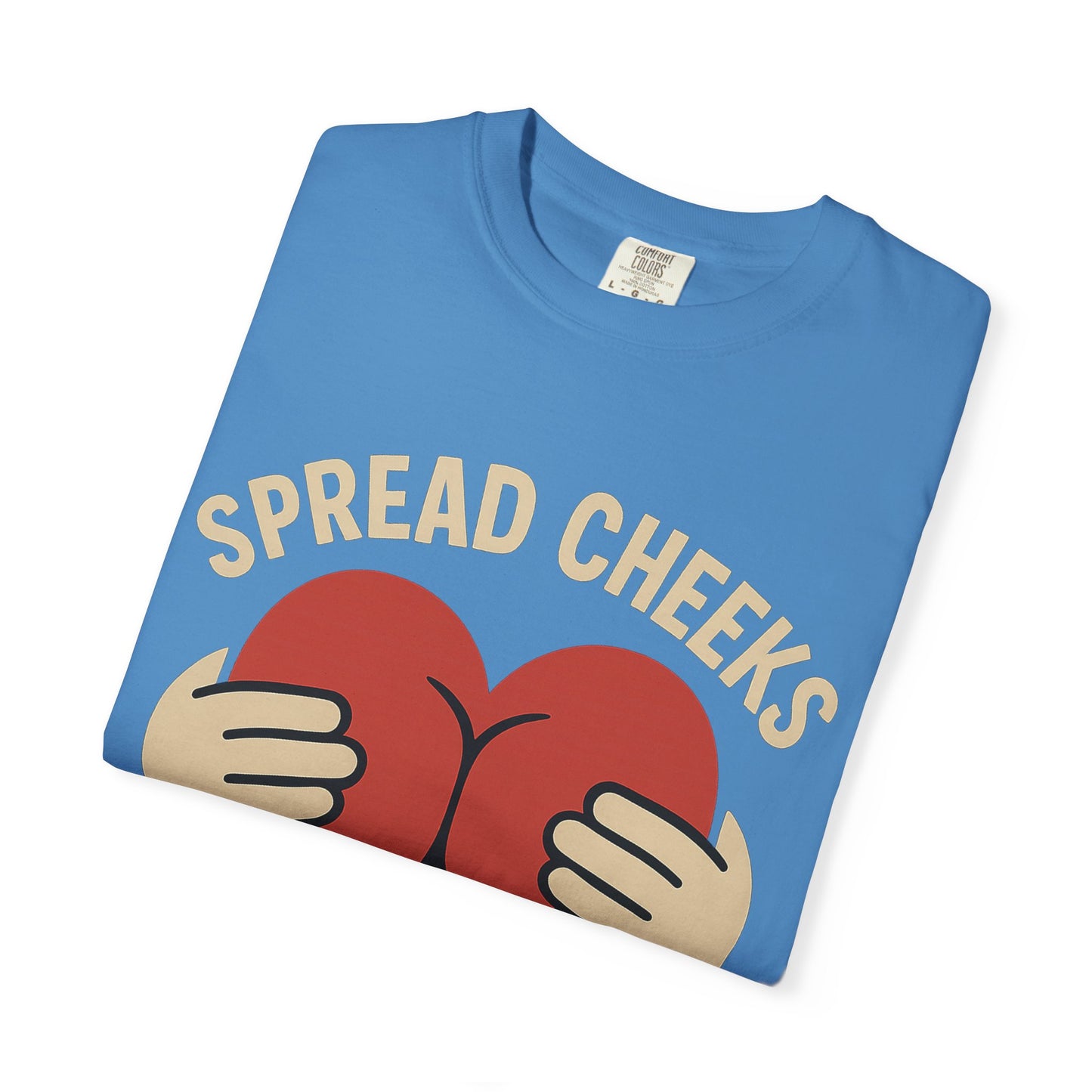 Spread Cheeks Not Hate T-Shirt, Unisex Humor Tee, Funny Gift, Casual Wear, Apparel