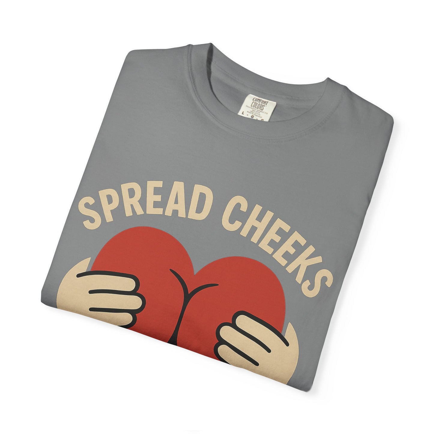 Spread Cheeks Not Hate T-Shirt, Unisex Humor Tee, Funny Gift, Casual Wear, Apparel
