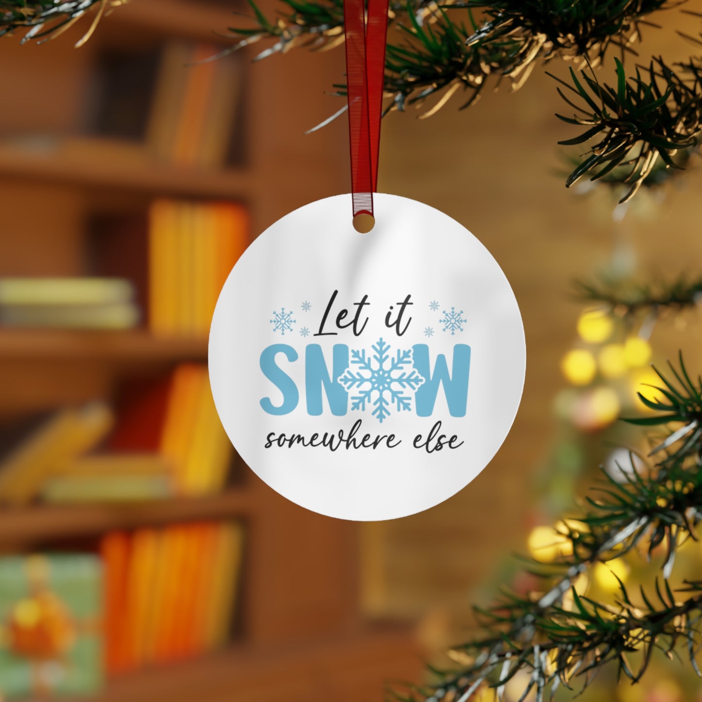Funny Metal Christmas Ornaments - 'Let it Snow... Somewhere else' Holiday Decor