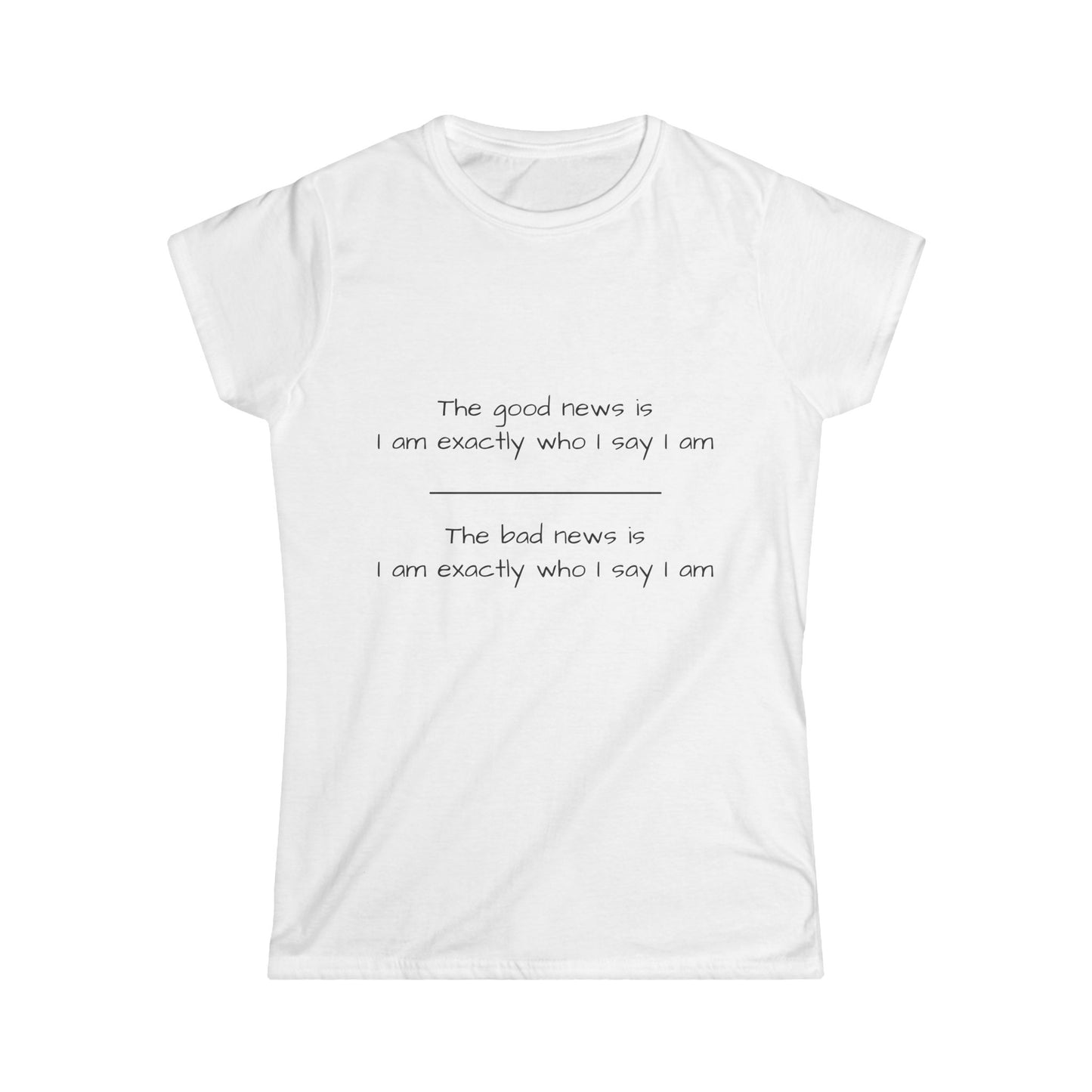 Funny Women's Softstyle Tee - "Good News/Bad News..." Funny Inspirational Quote Shirt