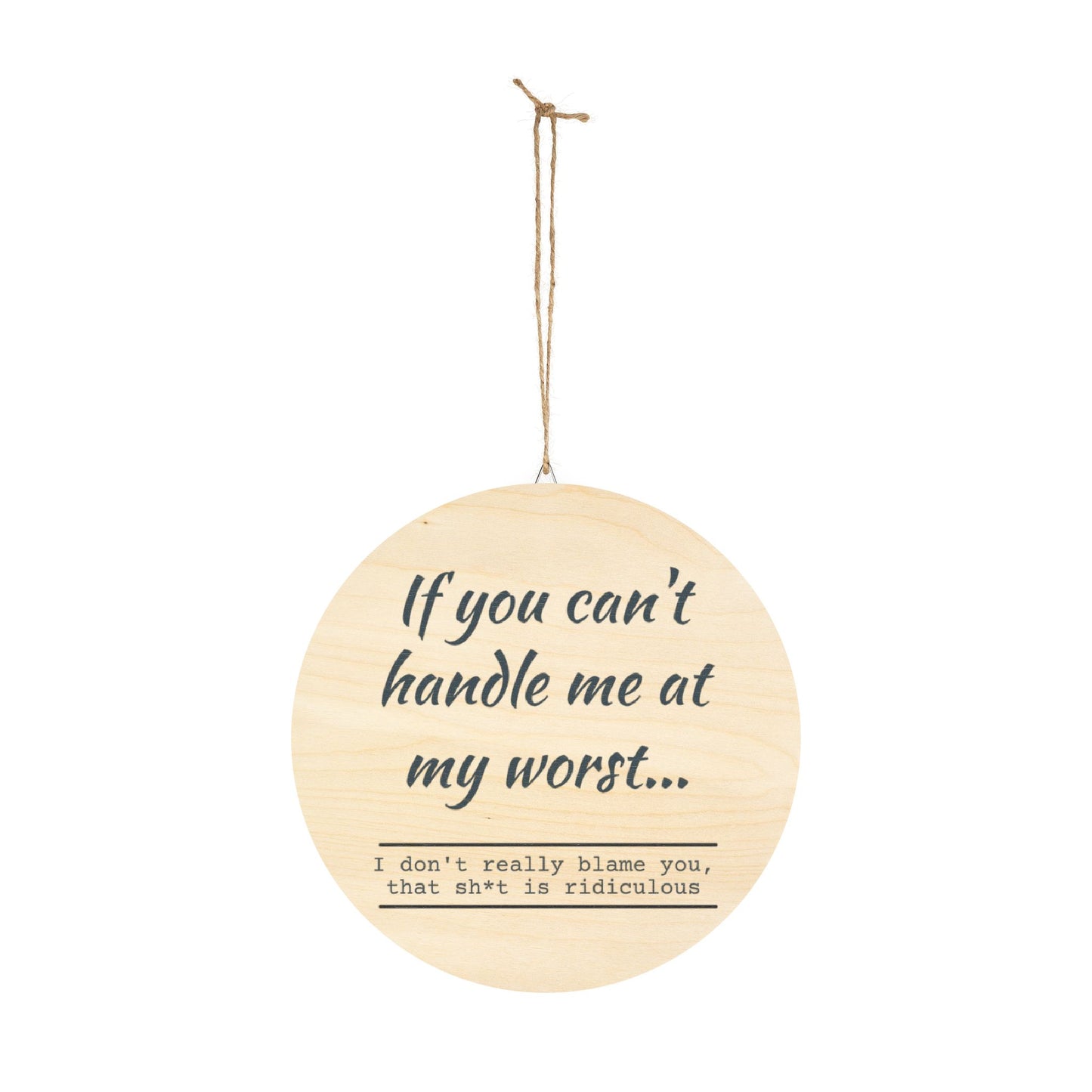 Funny Motivational Wood Sign - "If You Can't Handle Me at My Worst" - Rustic Home Decor