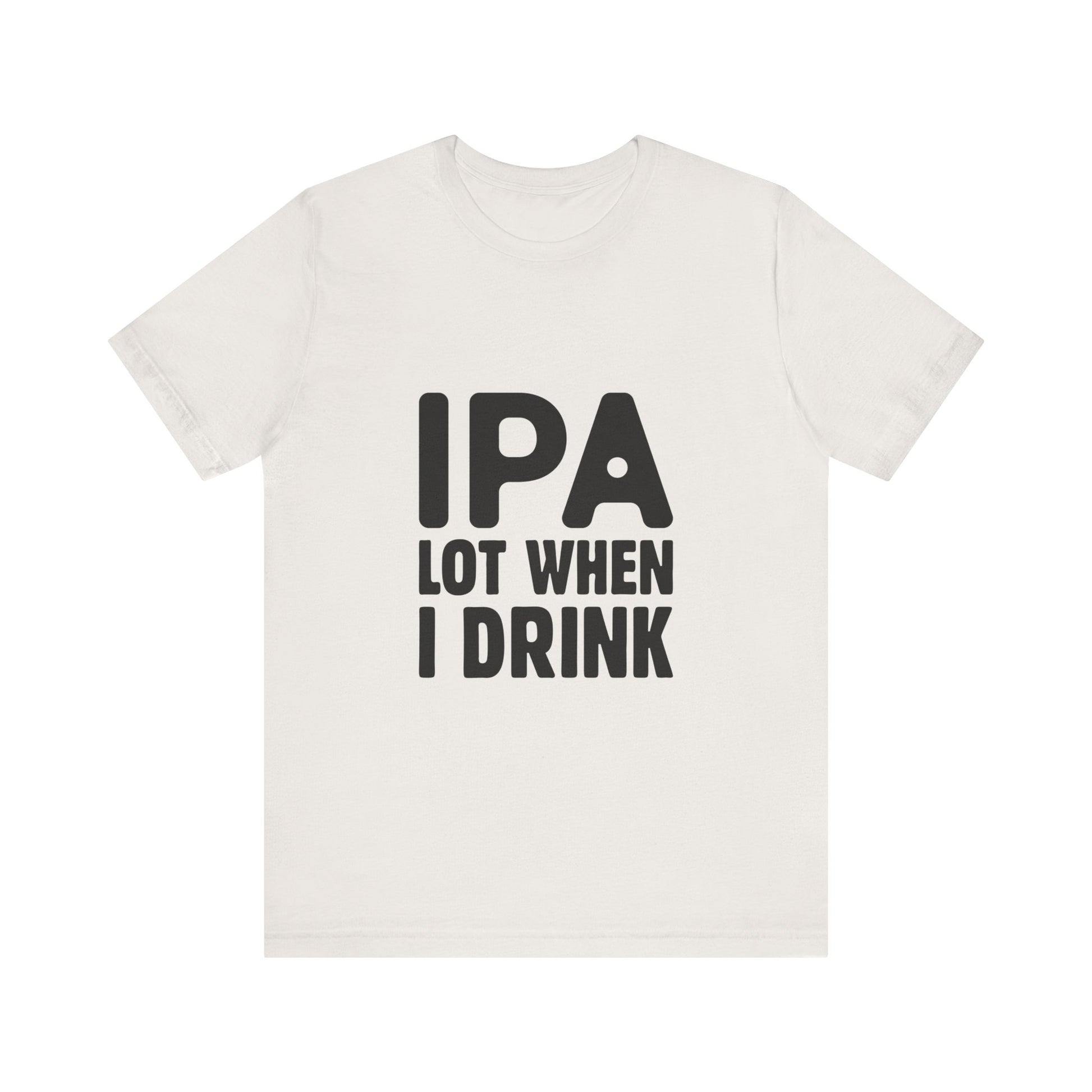 Funny Beer Lover Tee - "IPA Lot When I Drink" Unisex Jersey Short Sleeve T-Shirt - aMOOsing Designs