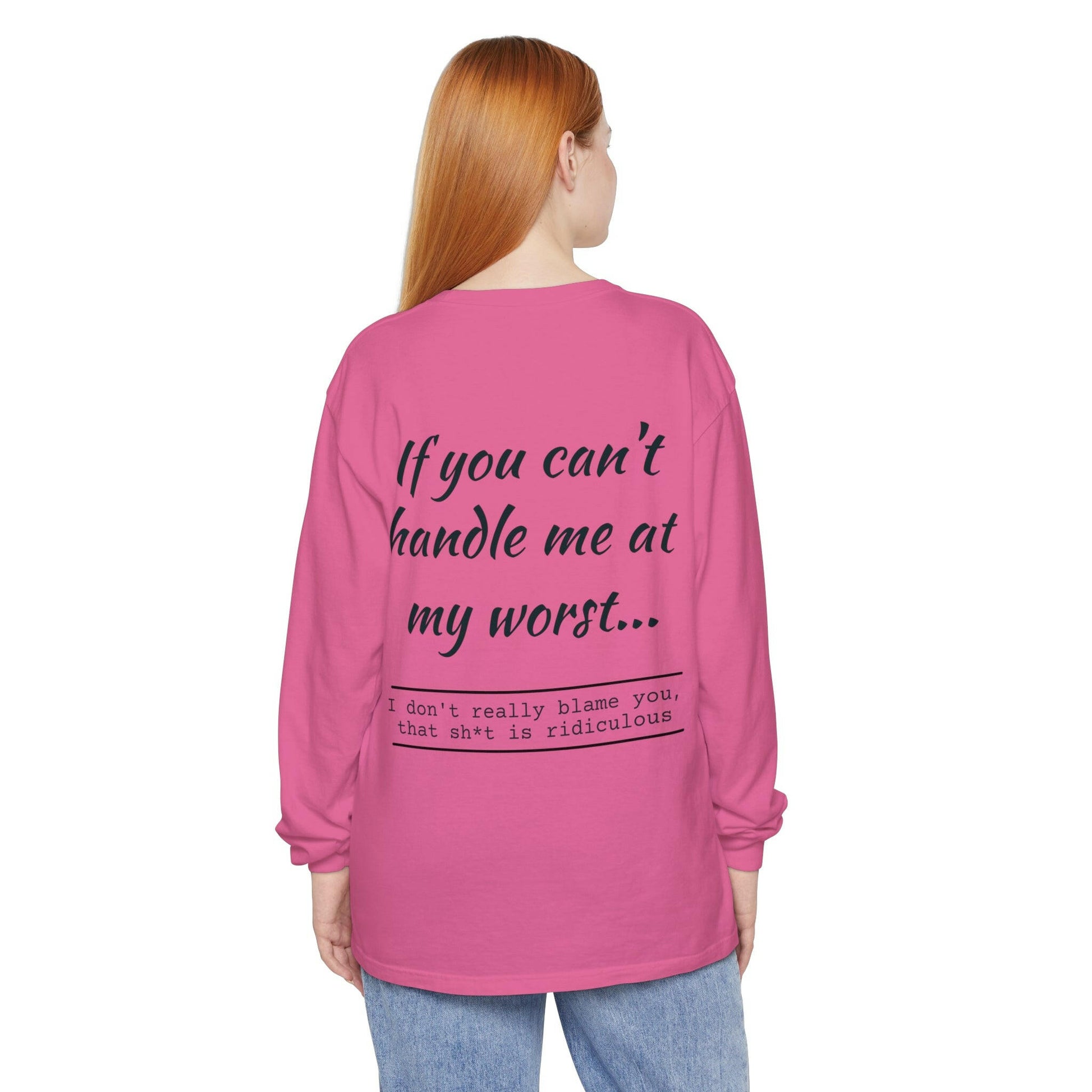 If you can't handle me- Unisex Garment-dyed Long Sleeve T-Shirt.