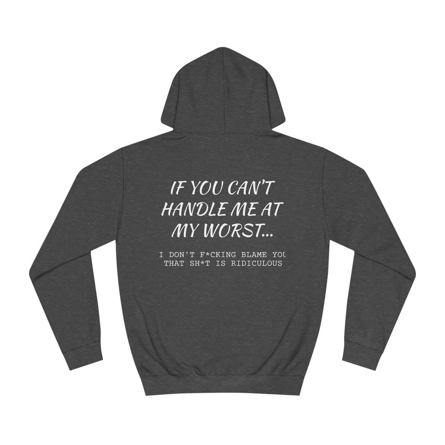 Funny ADULT Hoodie - Unisex College Hoodie If You Can't Handle Me at My Worst