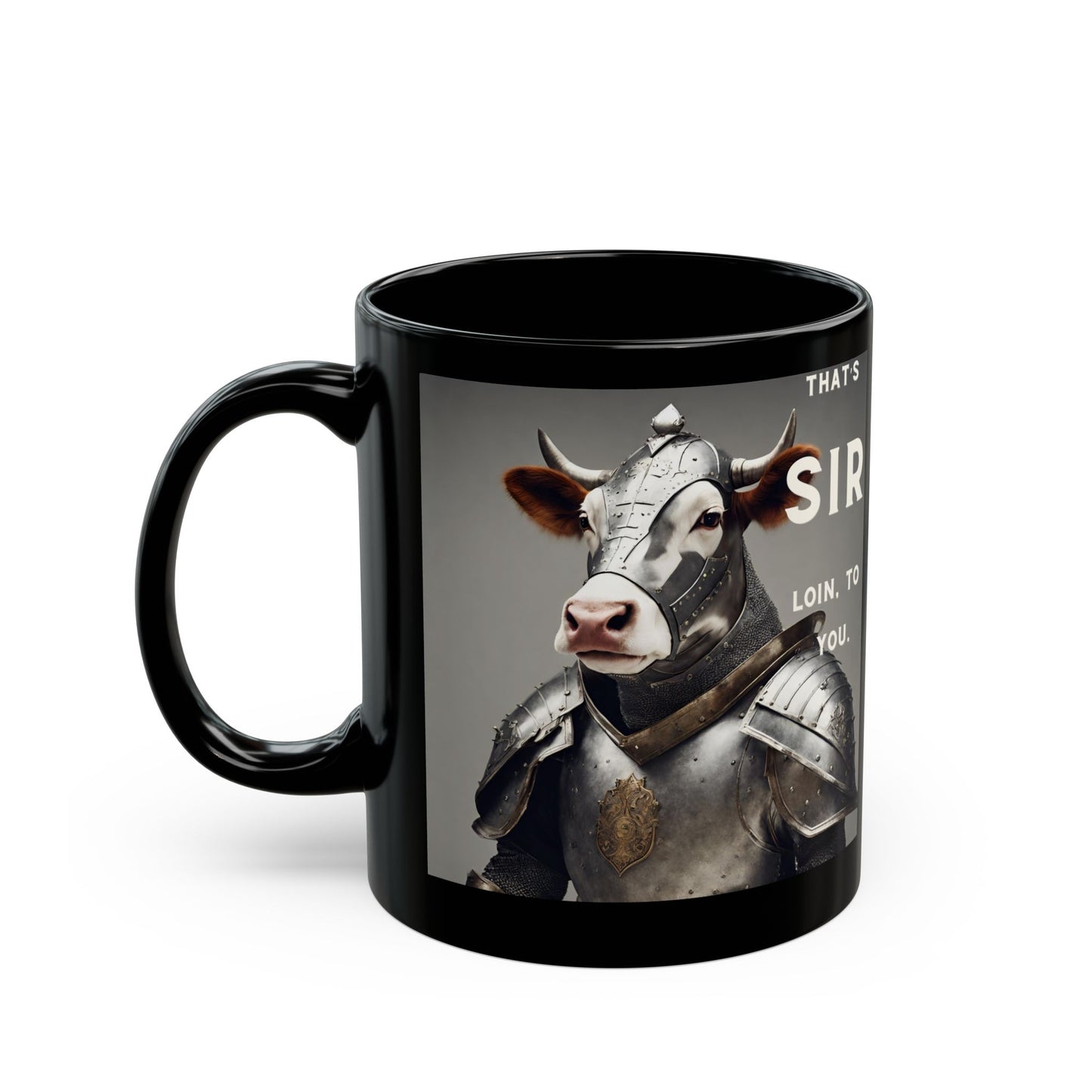 That's SIR Loin To You- Funny Cow Pun- Coffee Mug (11oz, 15oz)