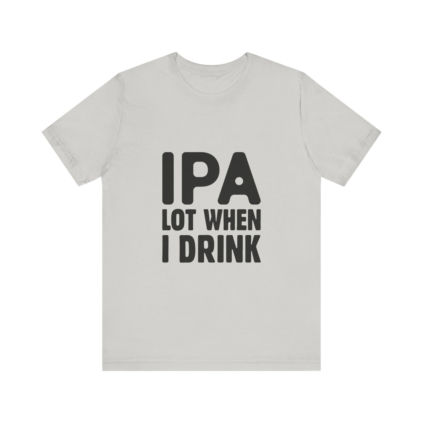 Funny Beer Lover Tee - "IPA Lot When I Drink" Unisex Jersey Short Sleeve T-Shirt - aMOOsing Designs