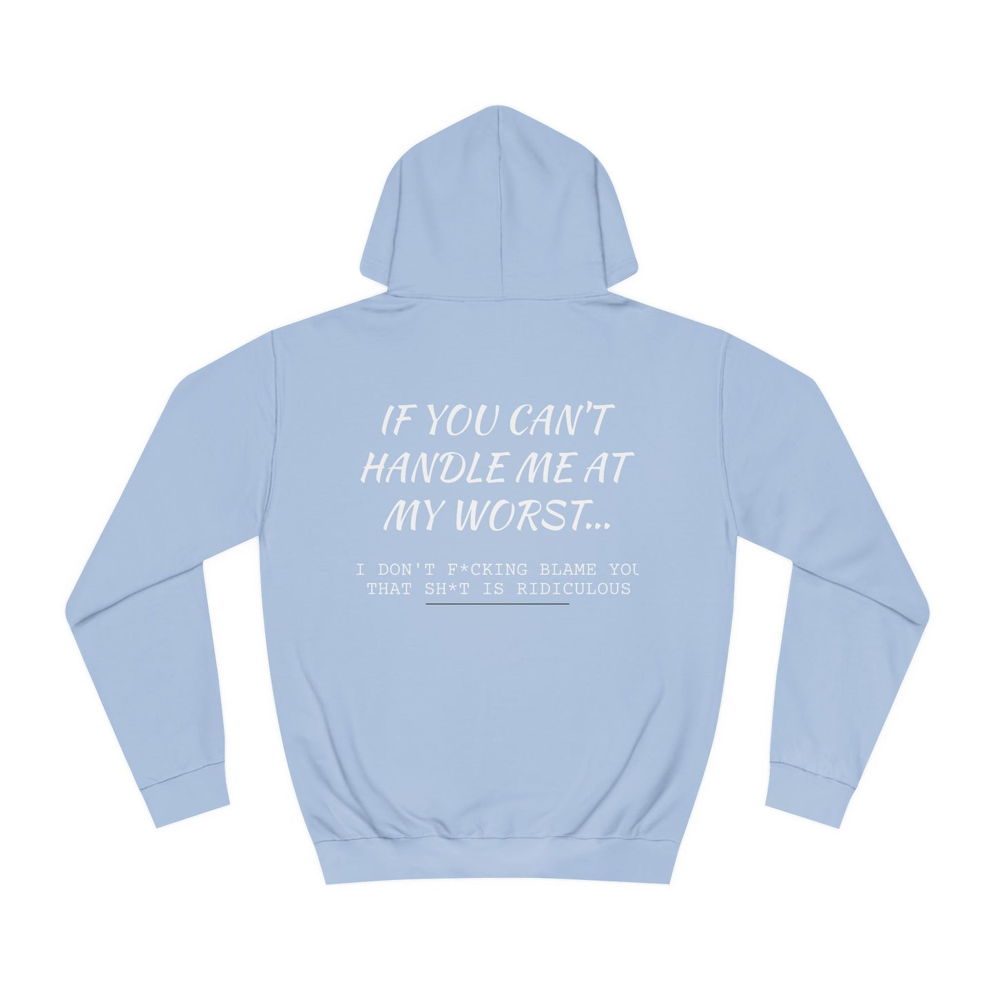 Funny ADULT Hoodie - Unisex College Hoodie If You Can't Handle Me at My Worst