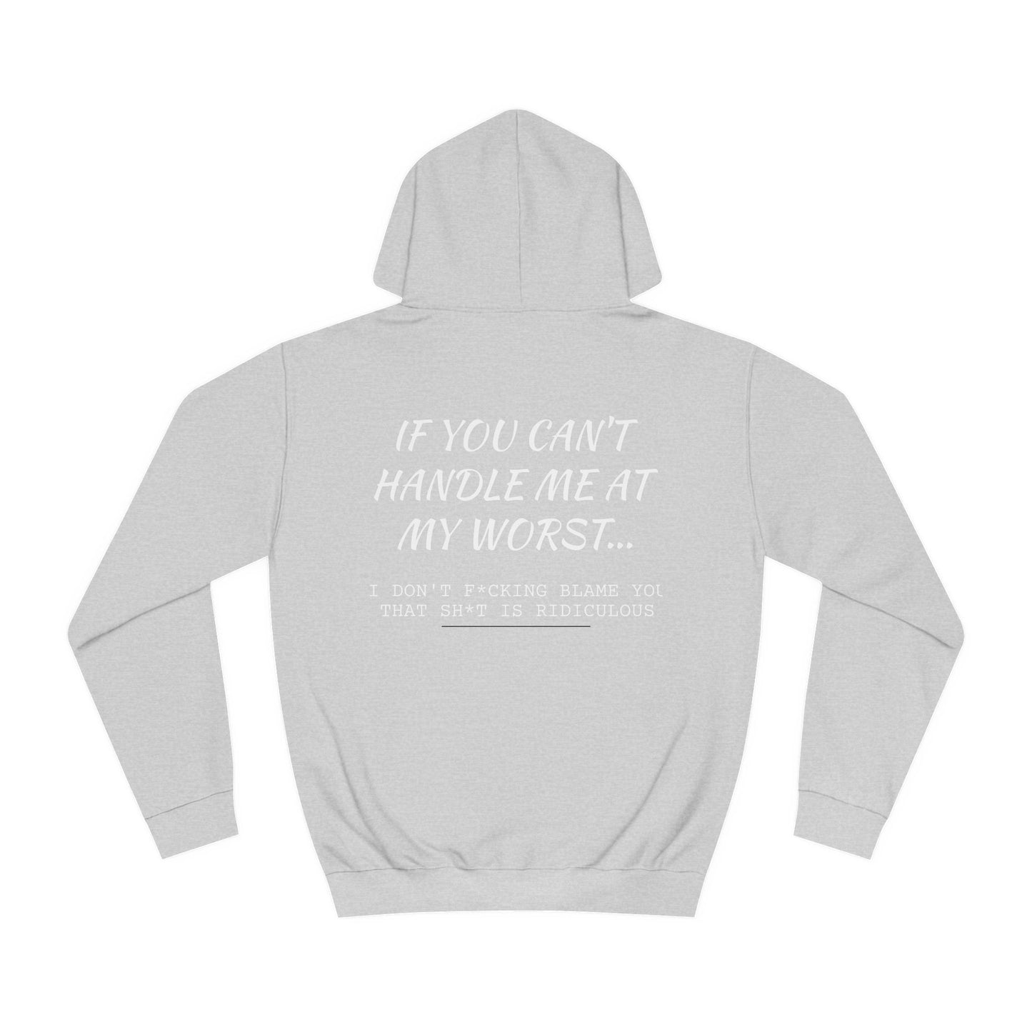 Funny ADULT Hoodie - Unisex College Hoodie If You Can't Handle Me at My Worst