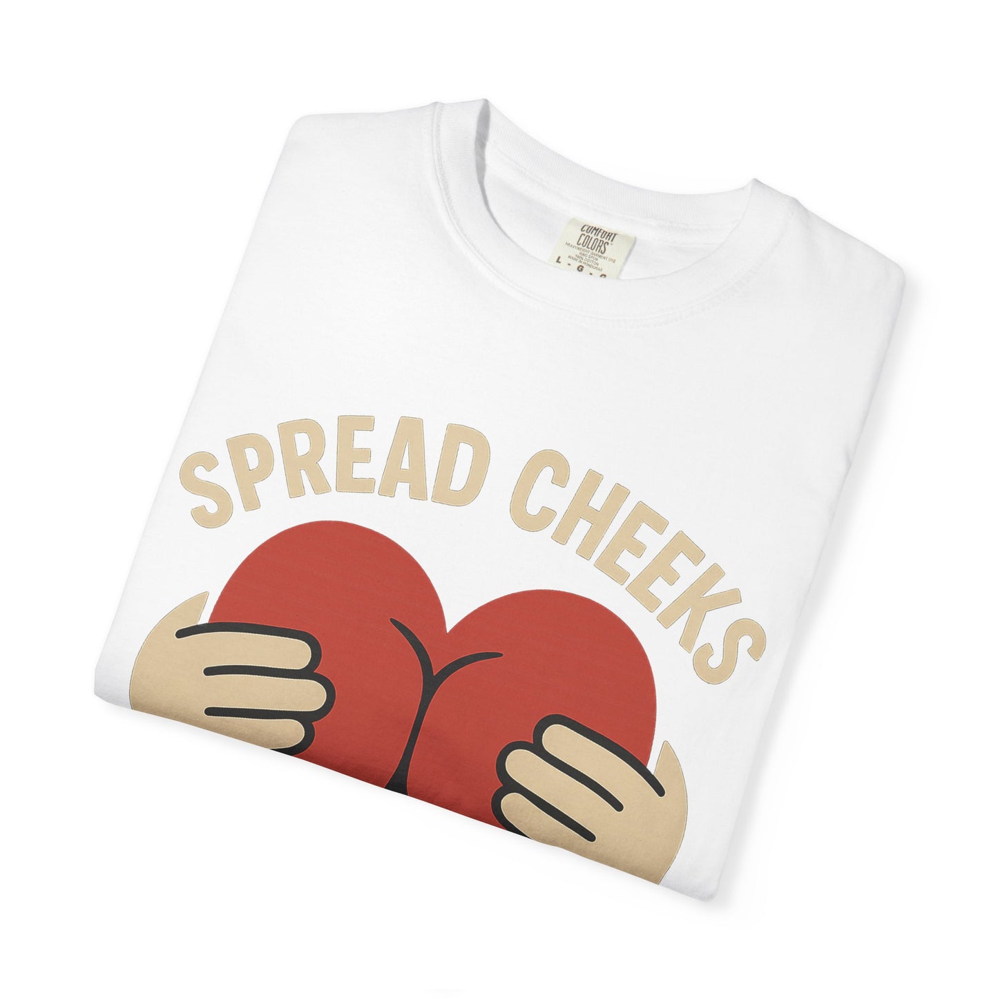 Spread Cheeks Not Hate T-Shirt, Unisex Humor Tee, Funny Gift, Casual Wear, Apparel