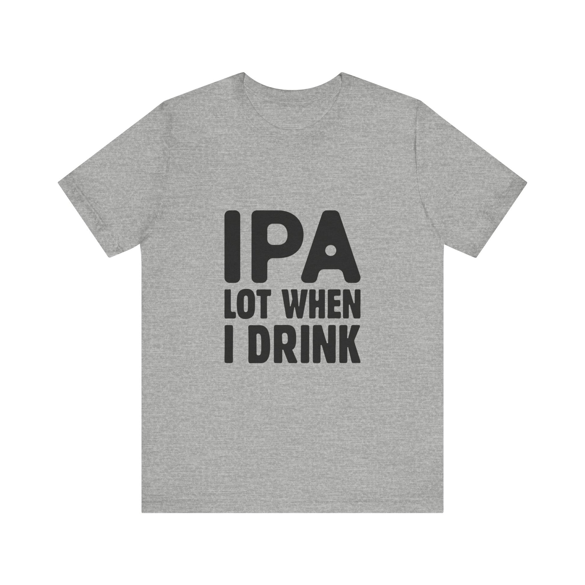 Funny Beer Lover Tee - "IPA Lot When I Drink" Unisex Jersey Short Sleeve T-Shirt - aMOOsing Designs