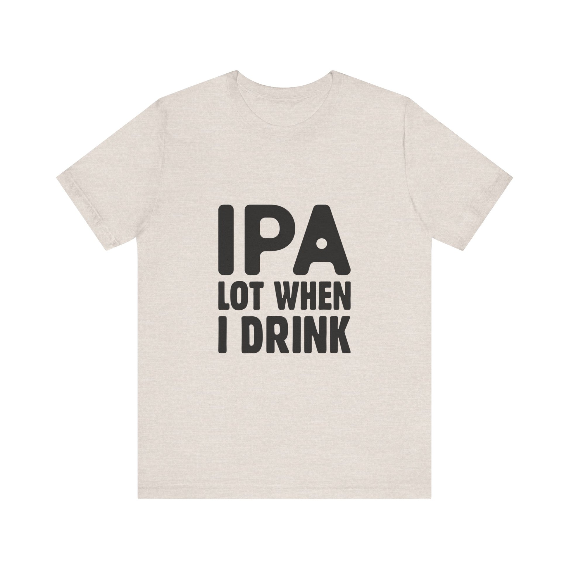 Funny Beer Lover Tee - "IPA Lot When I Drink" Unisex Jersey Short Sleeve T-Shirt - aMOOsing Designs