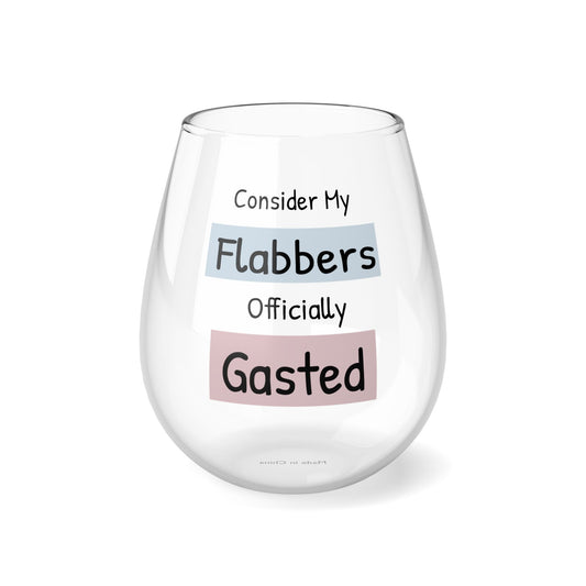 Funny Stemless Wine Glass - "Consider My Flabbers Officially Gasted" - Perfect for Celebrations & Gifts