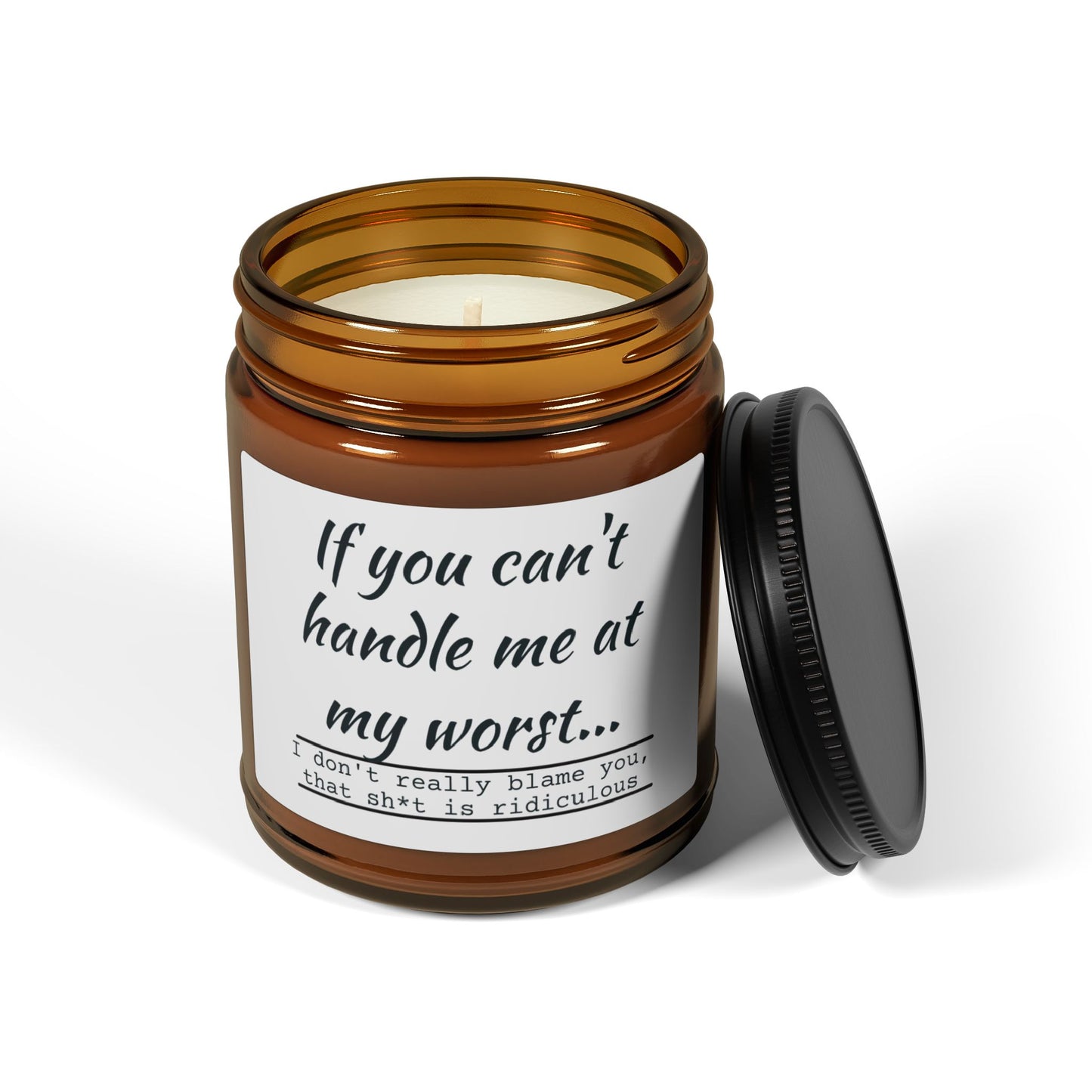 Funny Motivational Scented Soy Candle - "If You Can't Handle Me at My Worst" - Amber Jar