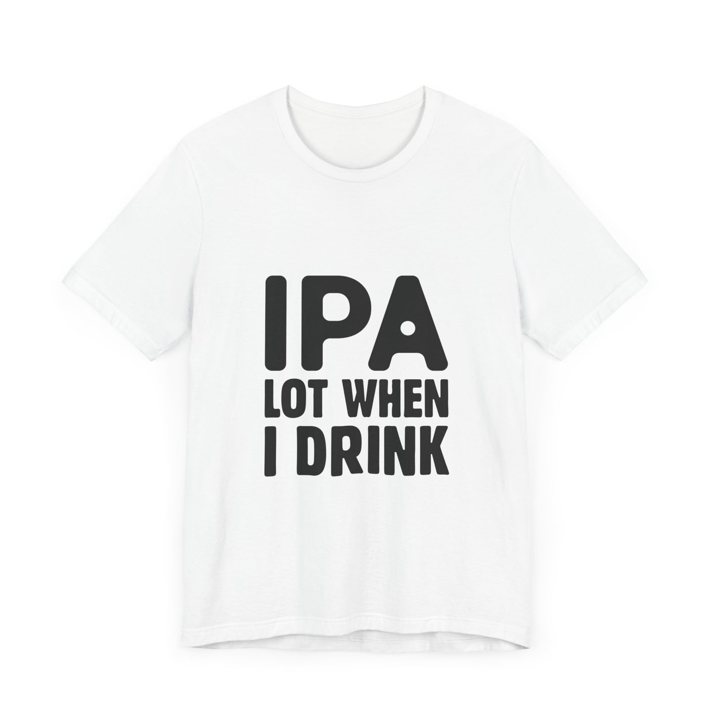 Funny Beer Lover Tee - "IPA Lot When I Drink" Unisex Jersey Short Sleeve T-Shirt - aMOOsing Designs