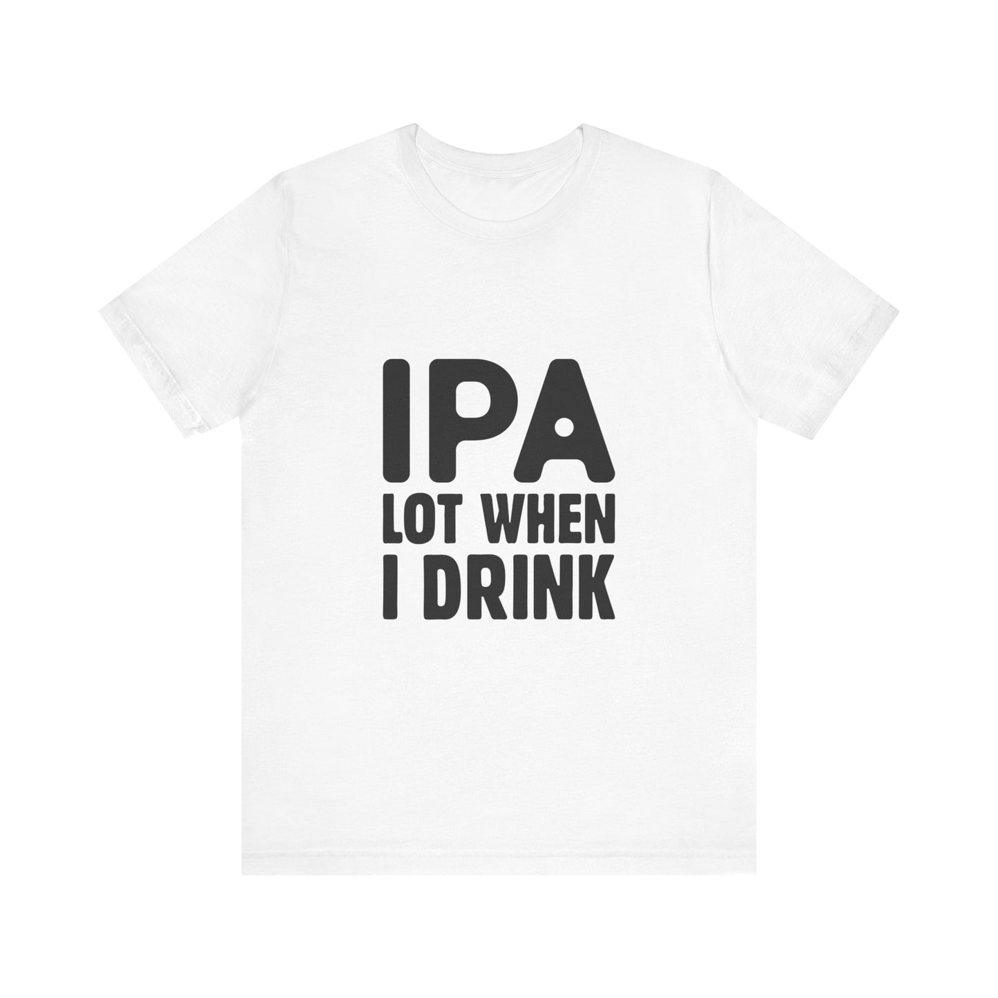 Funny Beer Lover Tee - "IPA Lot When I Drink" Unisex Jersey Short Sleeve T-Shirt - aMOOsing Designs