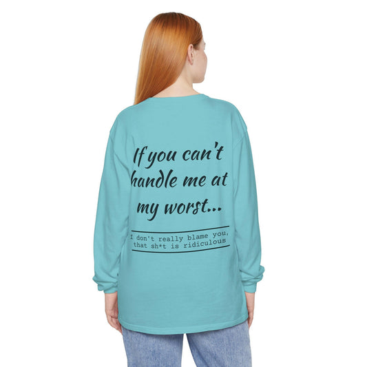 If you can't handle me- Unisex Garment-dyed Long Sleeve T-Shirt.