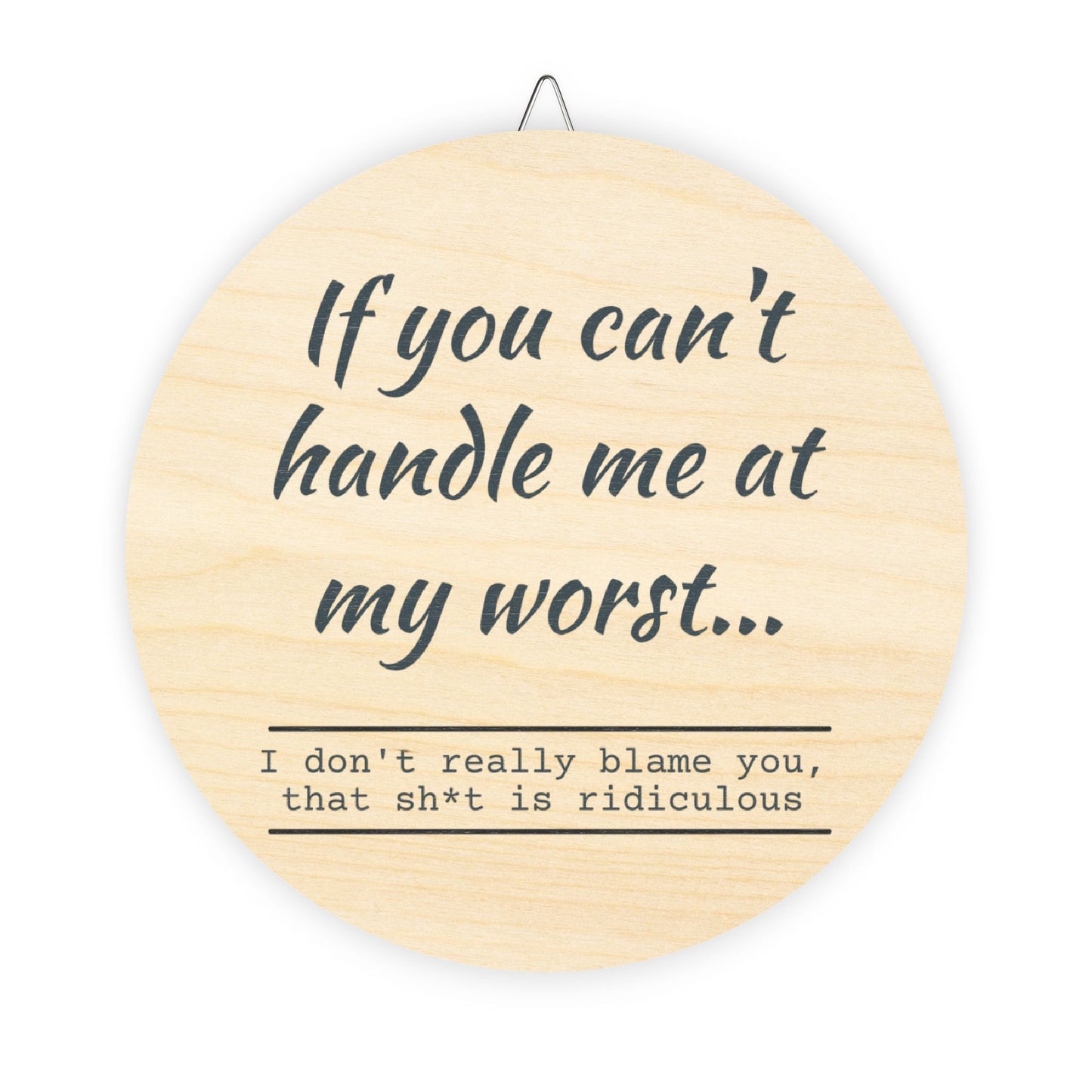 Funny Motivational Wood Sign - "If You Can't Handle Me at My Worst" - Rustic Home Decor