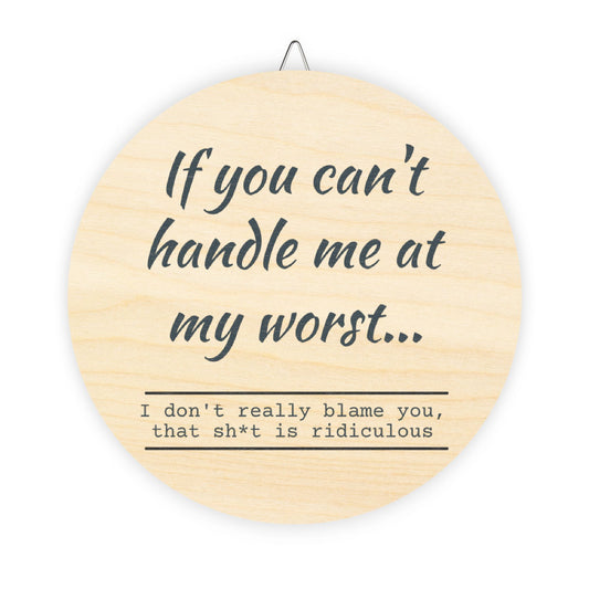 Funny Motivational Wood Sign - "If You Can't Handle Me at My Worst" - Rustic Home Decor