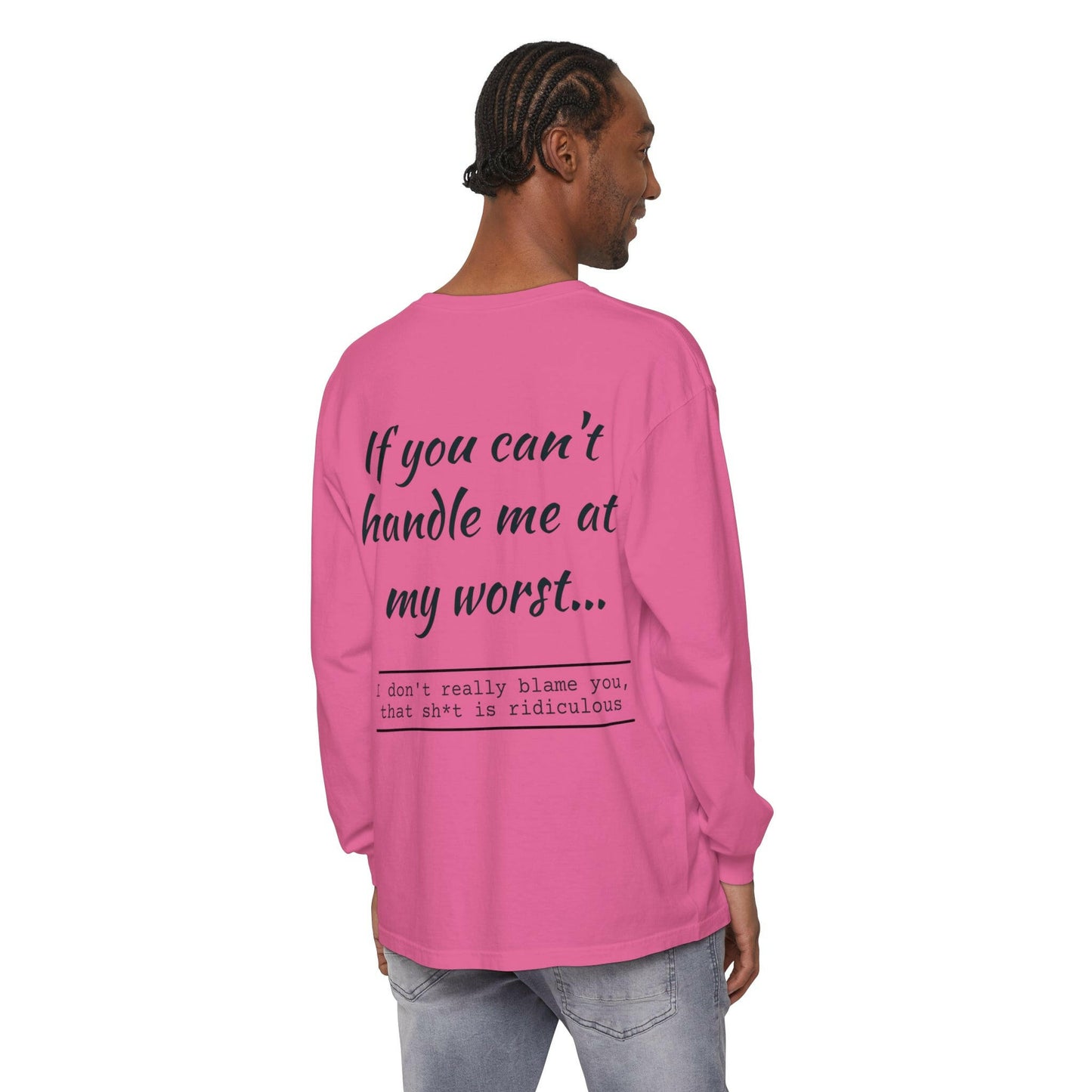 If you can't handle me- Unisex Garment-dyed Long Sleeve T-Shirt.