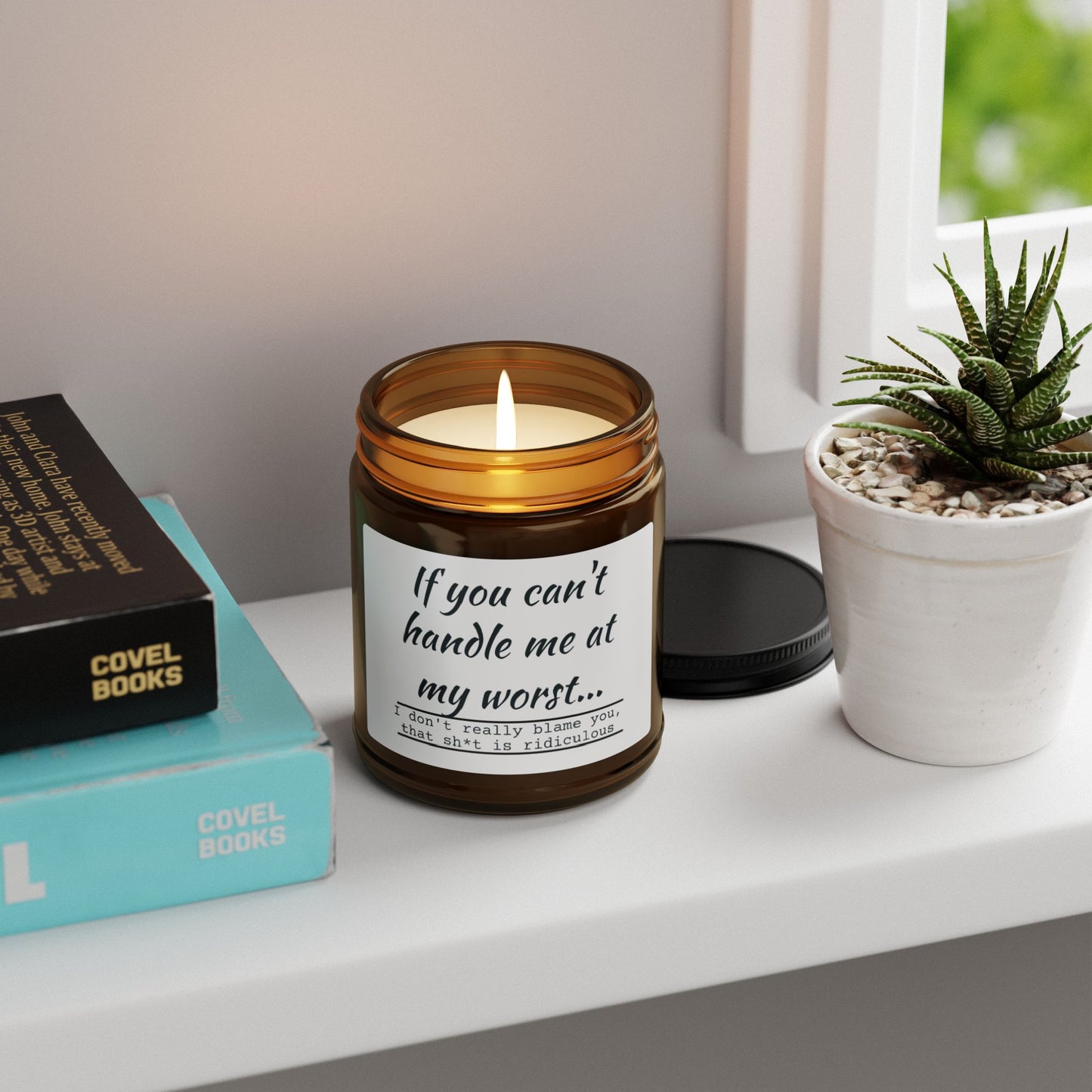 Funny Motivational Scented Soy Candle - "If You Can't Handle Me at My Worst" - Amber Jar