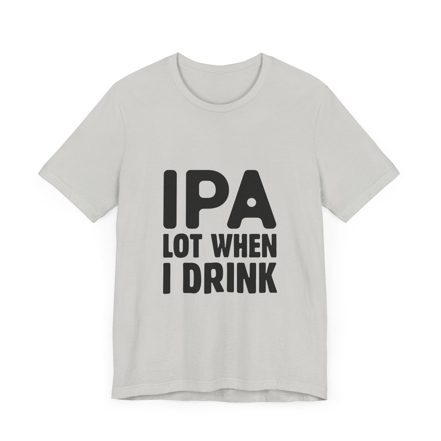 Funny Beer Lover Tee - "IPA Lot When I Drink" Unisex Jersey Short Sleeve T-Shirt - aMOOsing Designs