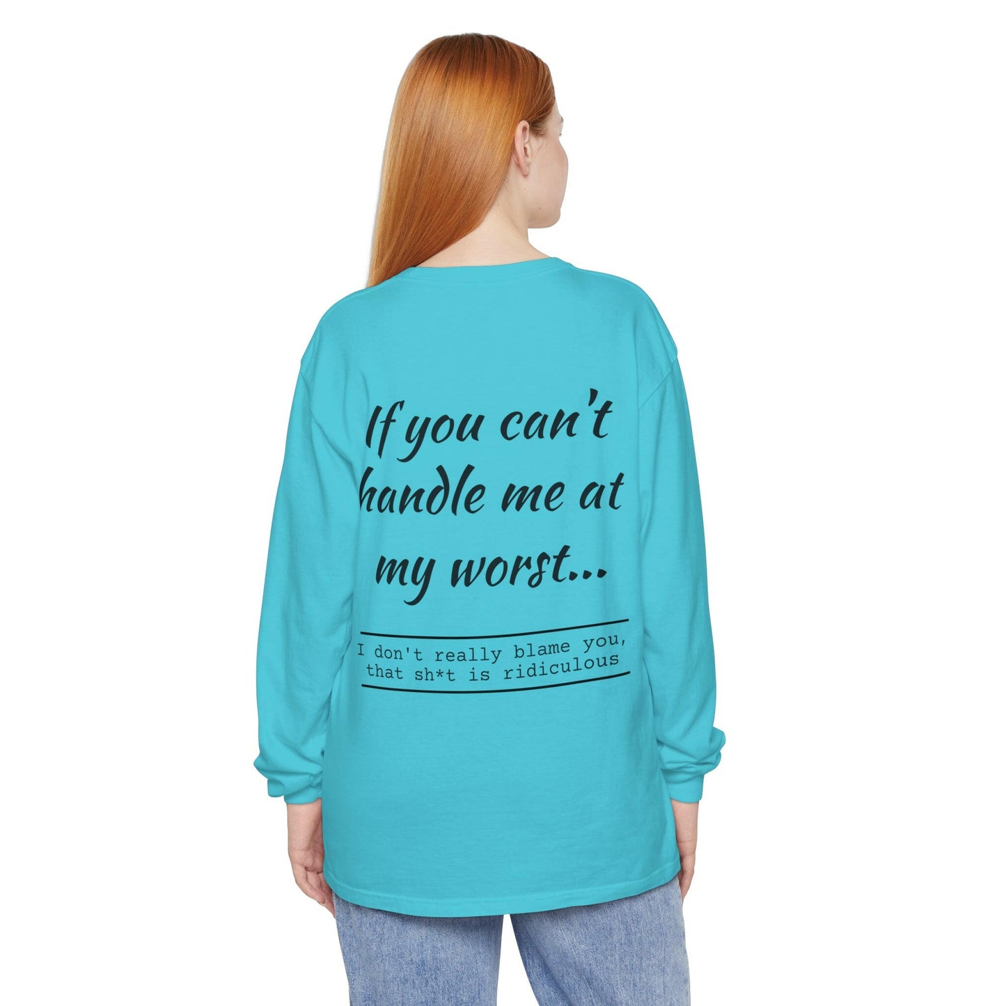 If you can't handle me- Unisex Garment-dyed Long Sleeve T-Shirt.