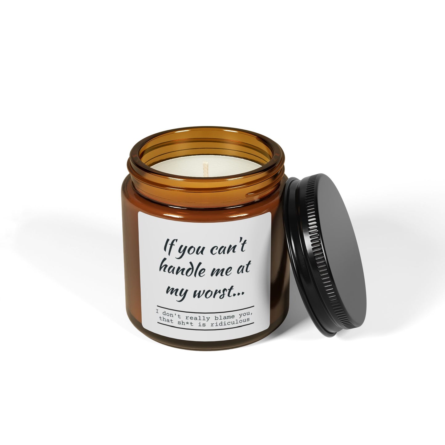 Funny Motivational Scented Soy Candle - "If You Can't Handle Me at My Worst" - Amber Jar