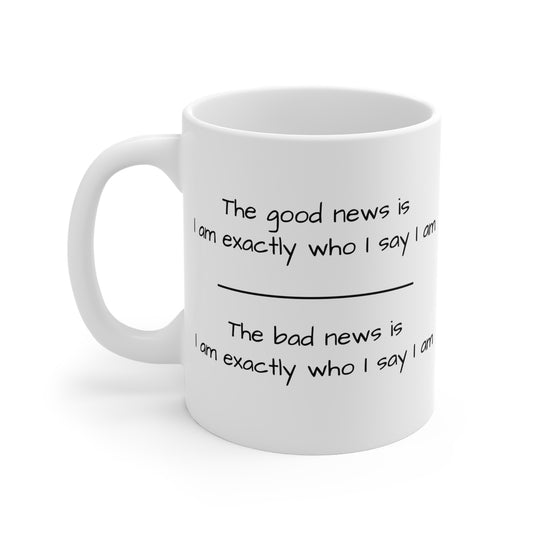 Funny Inspirational Coffee Mug - "I Am Exactly Who I Say I Am" - 11oz Ceramic Cup