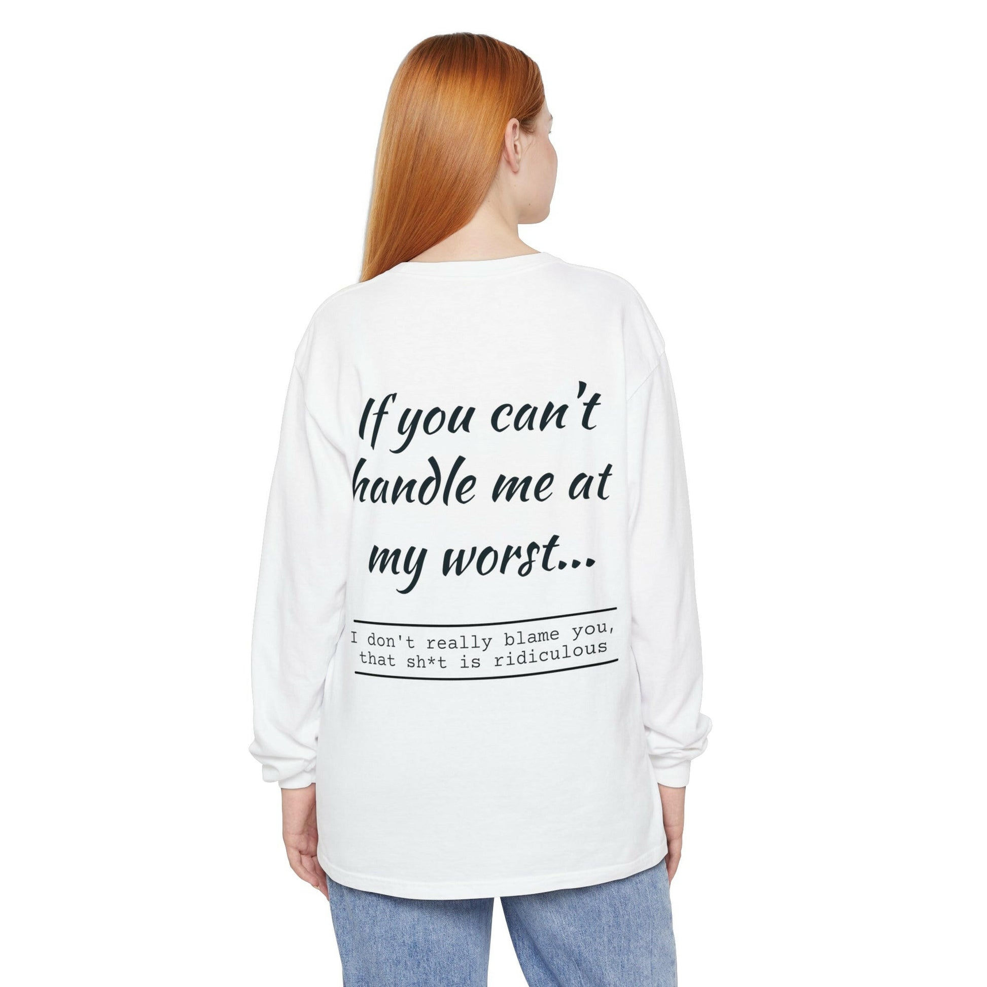 If you can't handle me- Unisex Garment-dyed Long Sleeve T-Shirt.