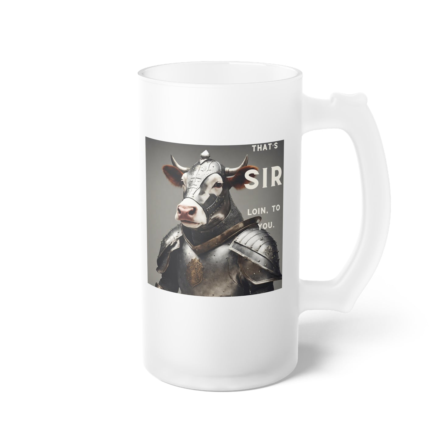 That's SIR Loin to you- Funny Cow Frosted Glass Beer Mug