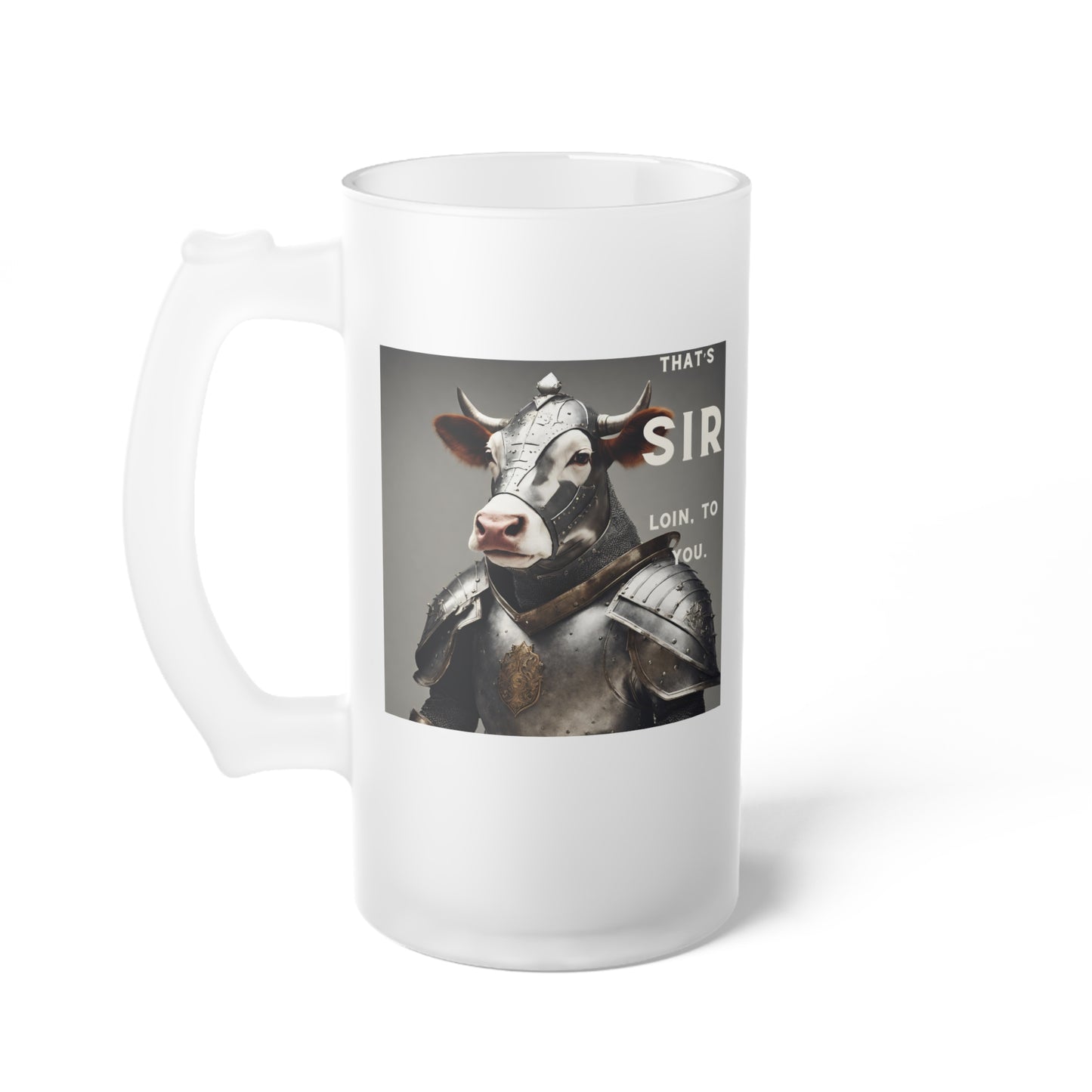 That's SIR Loin to you- Funny Cow Frosted Glass Beer Mug