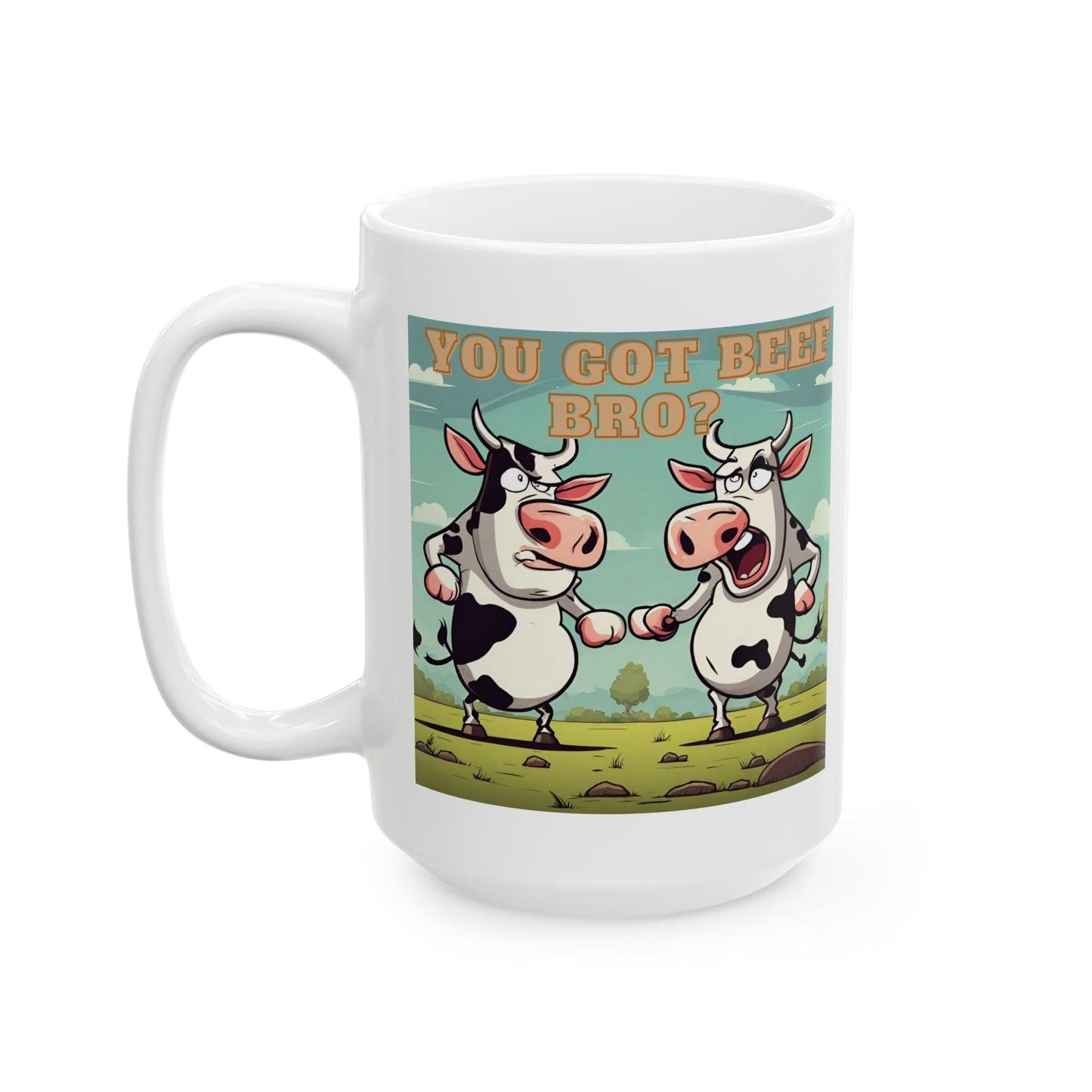 You Got Beef Bro?- Funny Cow Coffee Mug, (11oz, 15oz)