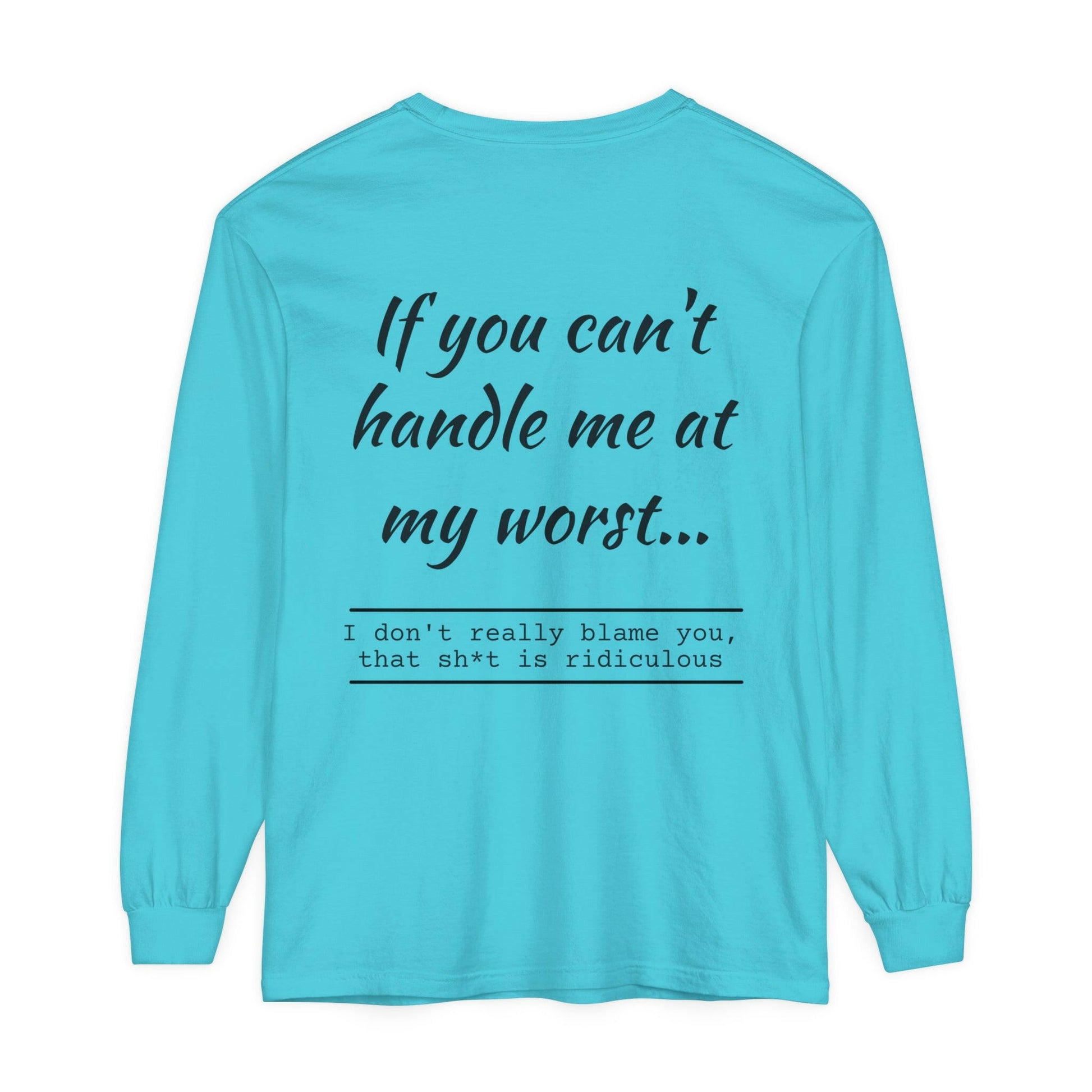 If you can't handle me- Unisex Garment-dyed Long Sleeve T-Shirt.