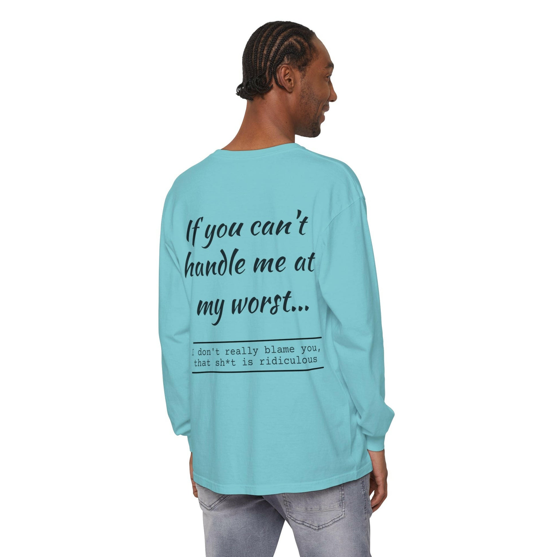 If you can't handle me- Unisex Garment-dyed Long Sleeve T-Shirt.