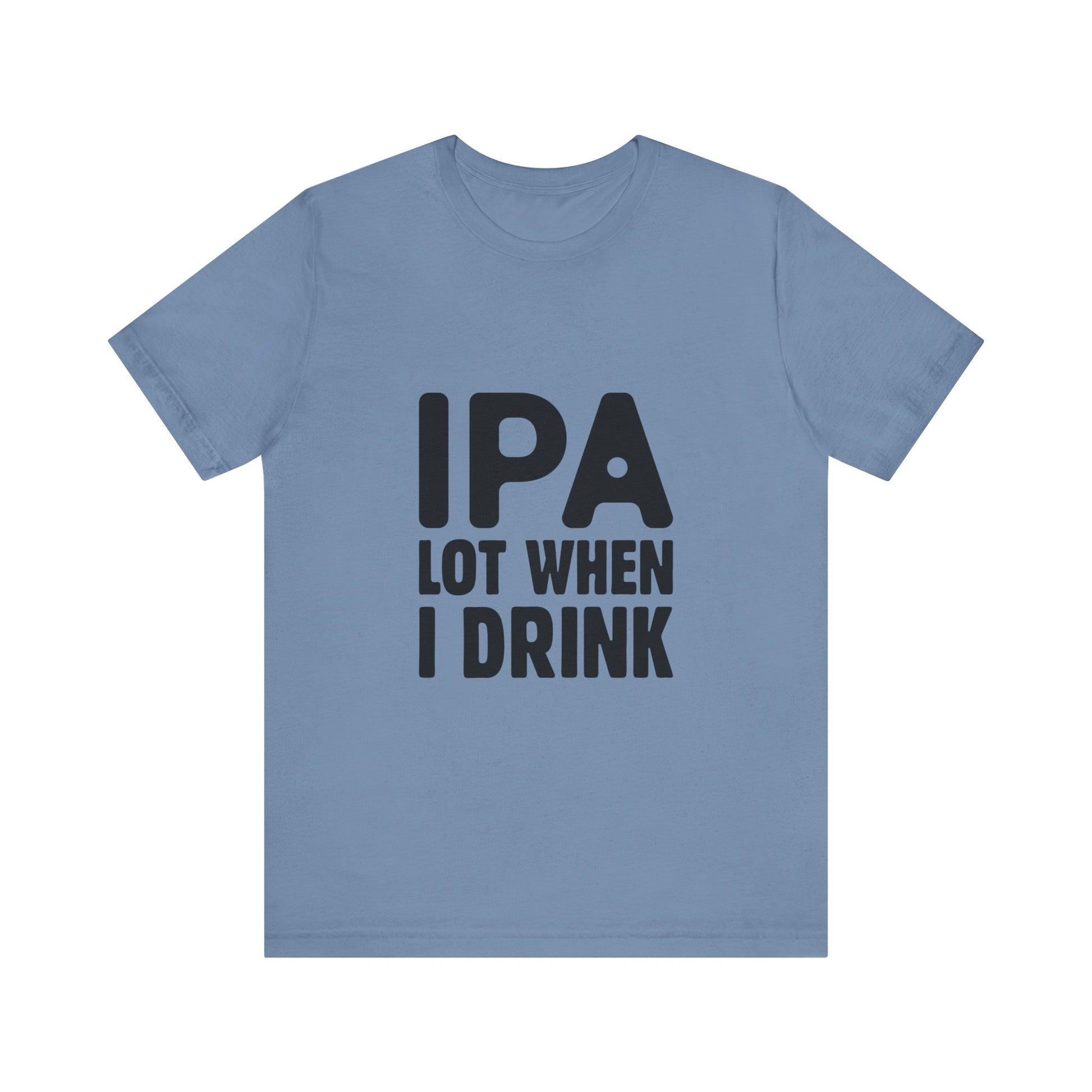 Funny Beer Lover Tee - "IPA Lot When I Drink" Unisex Jersey Short Sleeve T-Shirt - aMOOsing Designs