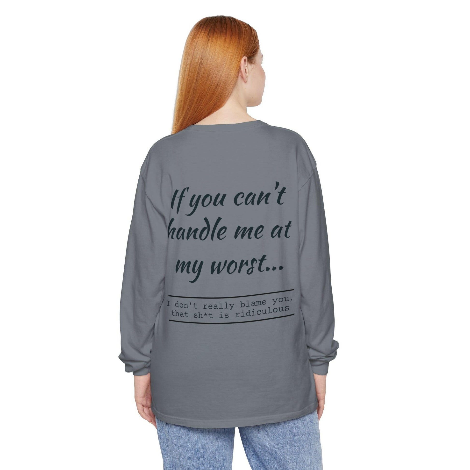 If you can't handle me- Unisex Garment-dyed Long Sleeve T-Shirt.