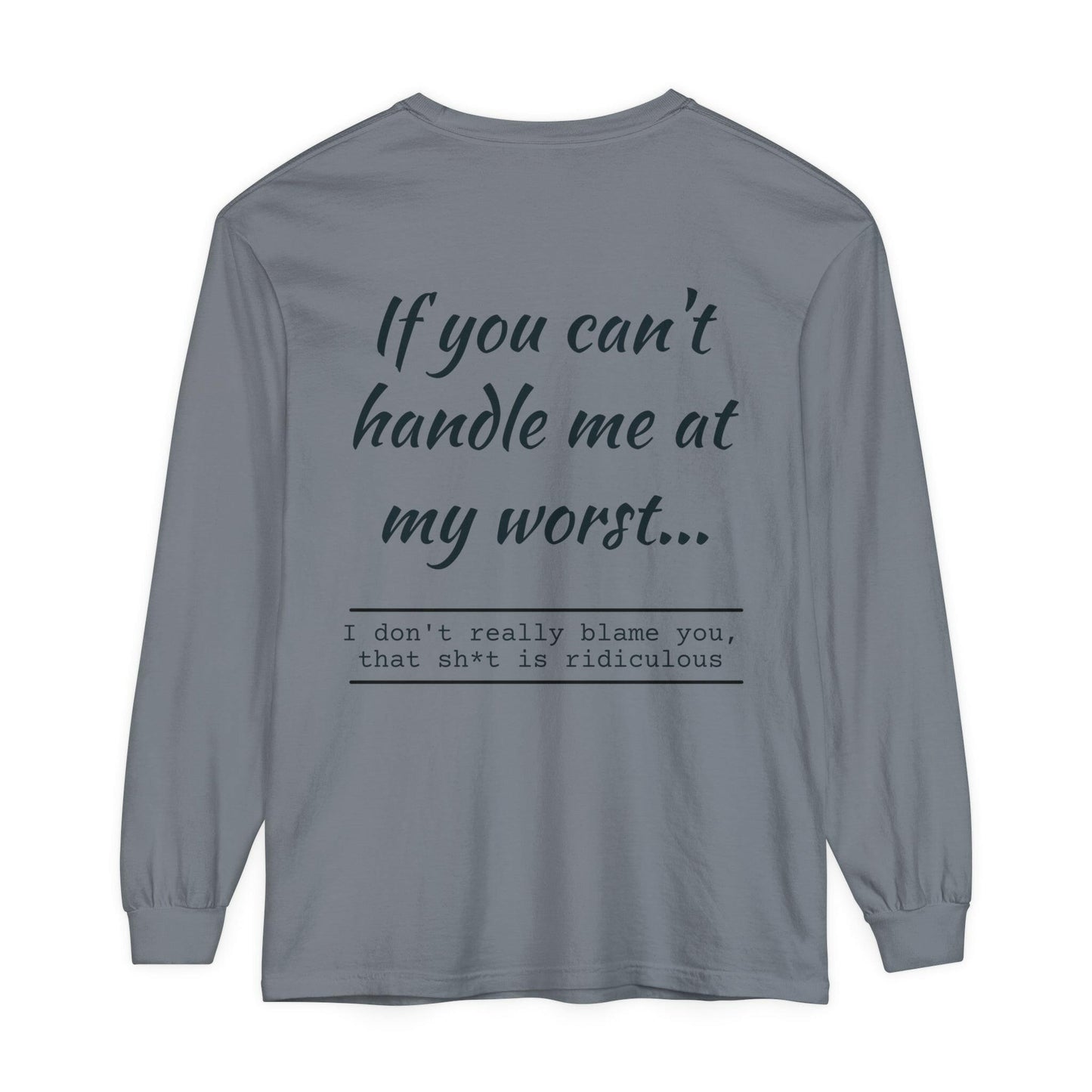 If you can't handle me- Unisex Garment-dyed Long Sleeve T-Shirt.