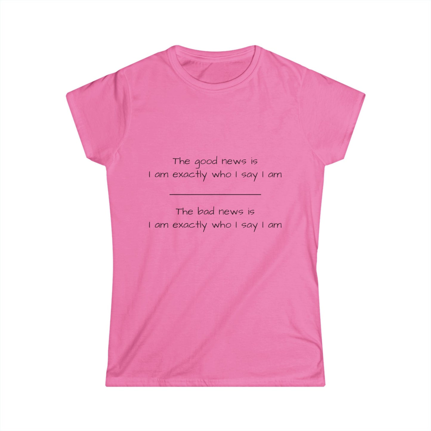 Funny Women's Softstyle Tee - "Good News/Bad News..." Funny Inspirational Quote Shirt