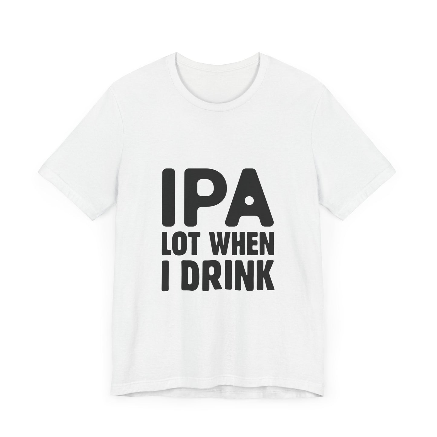 Funny Beer Lover Tee - "IPA Lot When I Drink" Unisex Jersey Short Sleeve T-Shirt - aMOOsing Designs