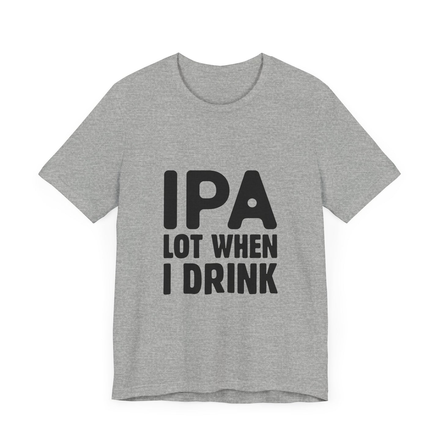 Funny Beer Lover Tee - "IPA Lot When I Drink" Unisex Jersey Short Sleeve T-Shirt - aMOOsing Designs